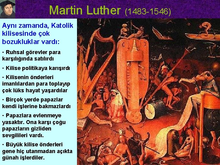 Martin Luther (1483 -1546) Aynı zamanda, Katolik kilisesinde çok bozukluklar vardı: • Ruhsal görevler