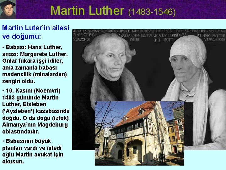Martin Luther (1483 -1546) Martin Luter’in ailesi ve doğumu: • Babası: Hans Luther, anası: