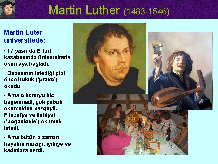 Martin Luther (1483 -1546) Martin Luter universitede: • 17 yaşında Erfurt kasabasında üniversitede okumaya