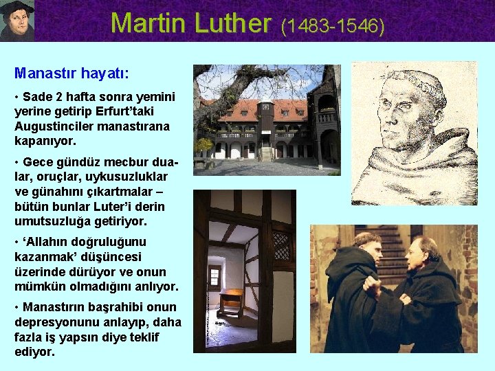 Martin Luther (1483 -1546) Manastır hayatı: • Sade 2 hafta sonra yemini yerine getirip