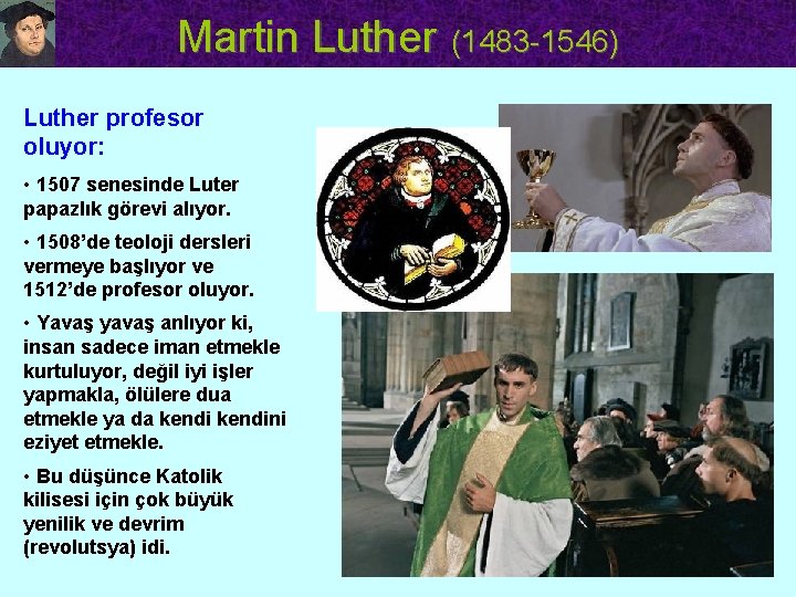 Martin Luther (1483 -1546) Luther profesor oluyor: • 1507 senesinde Luter papazlık görevi alıyor.