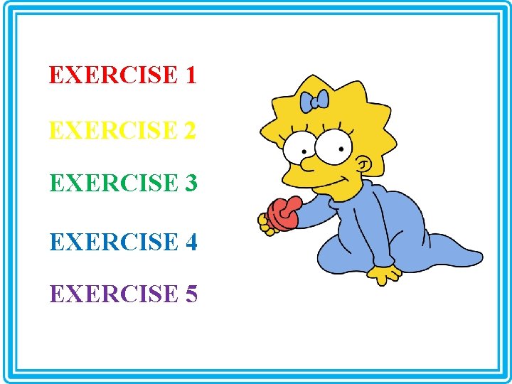 EXERCISE 1 EXERCISE 2 EXERCISE 3 EXERCISE 4 EXERCISE 5 EXERCISE 1 EXERCISE 2 EXERCISE 3 EXERCISE 4 EXERCISE 5