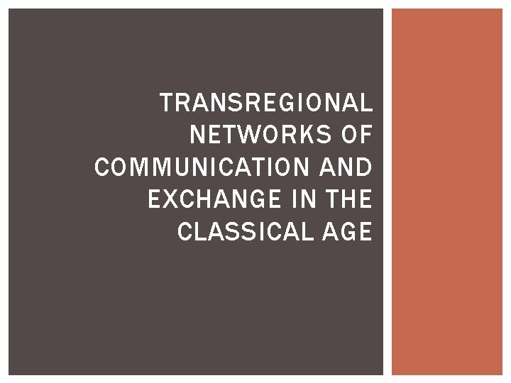 TRANSREGIONAL NETWORKS OF COMMUNICATION AND EXCHANGE IN THE CLASSICAL AGE 