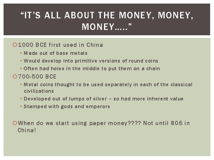 “IT’S ALL ABOUT THE MONEY, MONEY…. . ” 1000 BCE first used in China