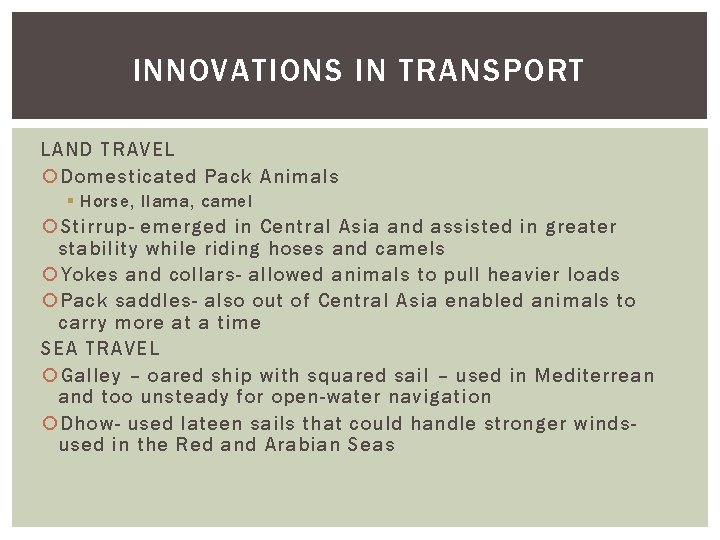 INNOVATIONS IN TRANSPORT LAND TRAVEL Domesticated Pack Animals § Horse, llama, camel Stirrup- emerged
