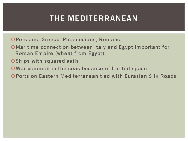 THE MEDITERRANEAN Persians, Greeks, Phoenecians, Romans Maritime connection between Italy and Egypt important for