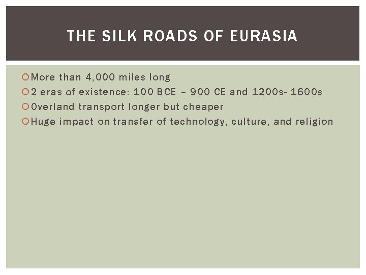 THE SILK ROADS OF EURASIA More than 4, 000 miles long 2 eras of