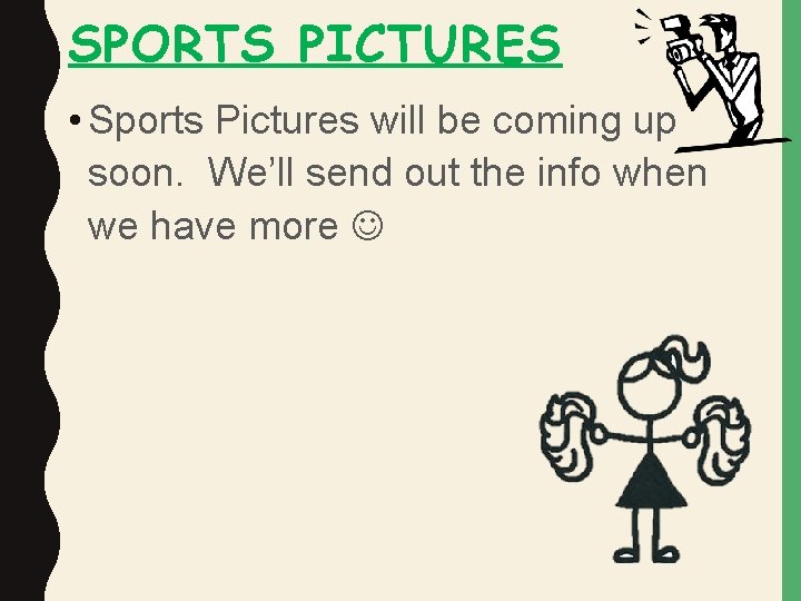 SPORTS PICTURES • Sports Pictures will be coming up soon. We’ll send out the