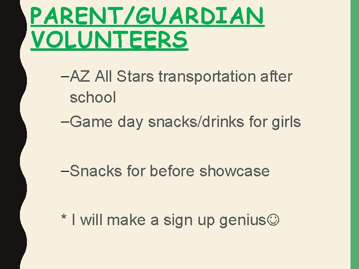 PARENT/GUARDIAN VOLUNTEERS –AZ All Stars transportation after school –Game day snacks/drinks for girls –Snacks