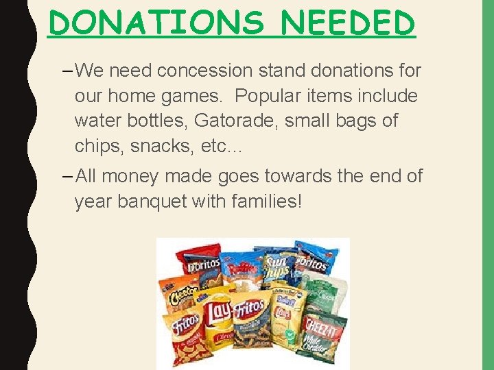 DONATIONS NEEDED – We need concession stand donations for our home games. Popular items