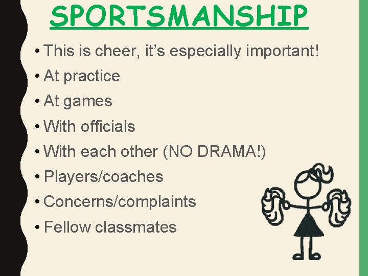 SPORTSMANSHIP • This is cheer, it’s especially important! • At practice • At games