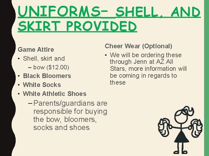 UNIFORMS – SHELL, AND SKIRT PROVIDED Game Attire • Shell, skirt and – bow