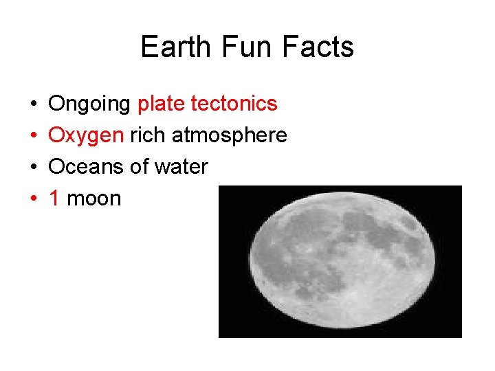 Earth Fun Facts • • Ongoing plate tectonics Oxygen rich atmosphere Oceans of water Earth Fun Facts • • Ongoing plate tectonics Oxygen rich atmosphere Oceans of water