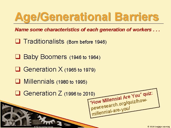 Age/Generational Barriers Name some characteristics of each generation of workers. . . q Traditionalists