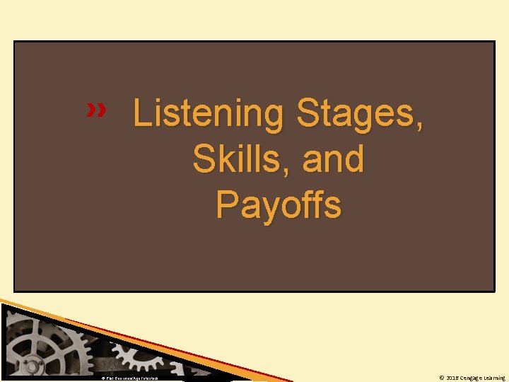 Listening Stages, Skills, and Payoffs © Phil Boorman/Age. Fotostock © 2016 Cengage Learning 