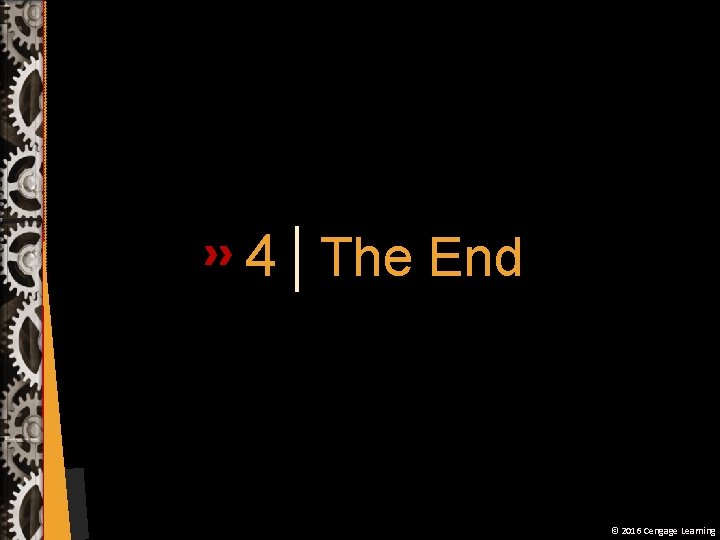 4 The End © 2016 Cengage Learning 