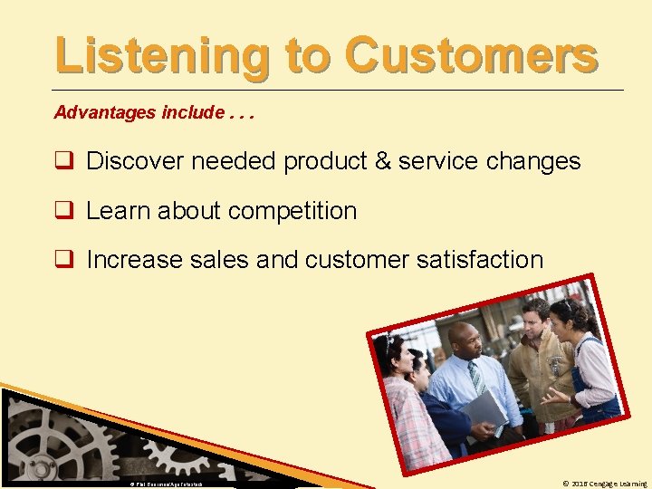 Listening to Customers Advantages include. . . q Discover needed product & service changes