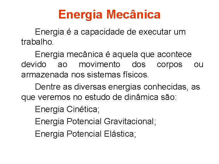 Energia Mecânica Energia é a capacidade de executar um trabalho. Energia mecânica é aquela