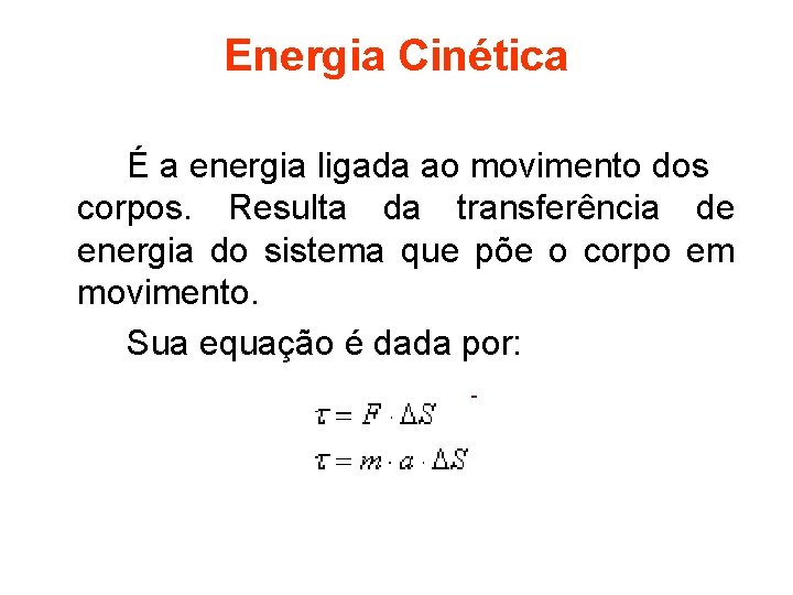 Energia Cinética É a energia ligada ao movimento dos corpos. Resulta da transferência de