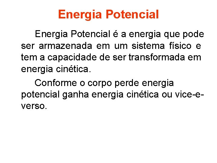 Energia Potencial é a energia que pode ser armazenada em um sistema físico e