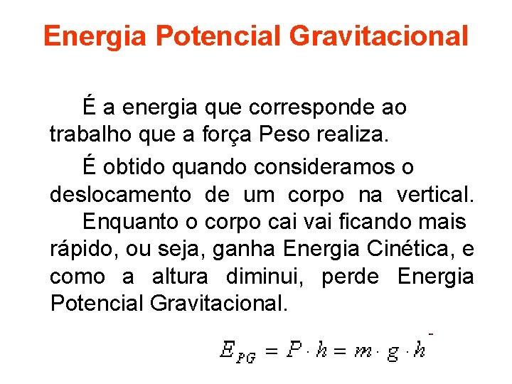 Energia Potencial Gravitacional É a energia que corresponde ao trabalho que a força Peso