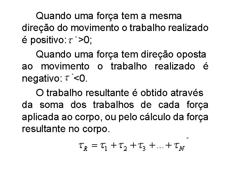 Quando uma força tem a mesma direção do movimento o trabalho realizado é positivo: