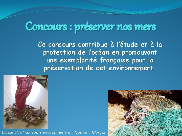 Concours : préserver nos mers Ce concours contribue à l’étude et à la protection
