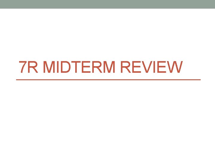 7 R MIDTERM REVIEW 