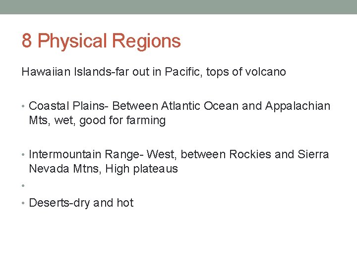 8 Physical Regions Hawaiian Islands-far out in Pacific, tops of volcano • Coastal Plains-