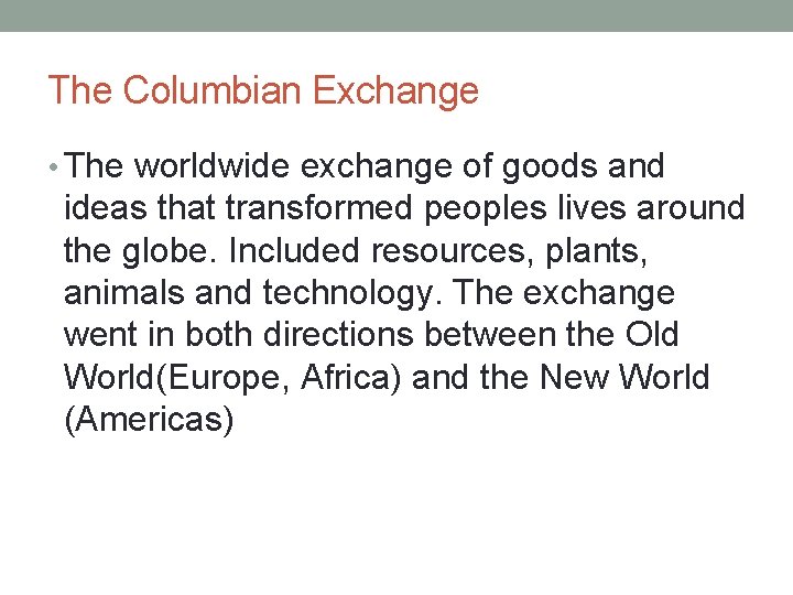 The Columbian Exchange • The worldwide exchange of goods and ideas that transformed peoples