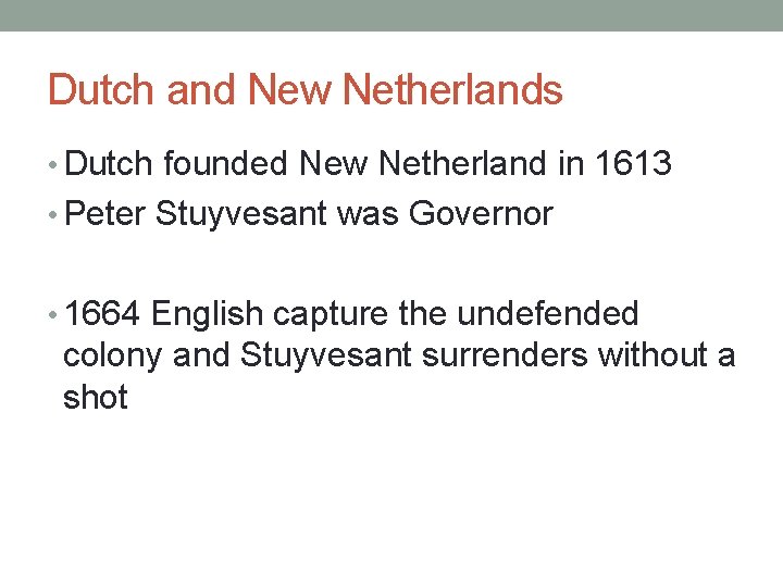 Dutch and New Netherlands • Dutch founded New Netherland in 1613 • Peter Stuyvesant