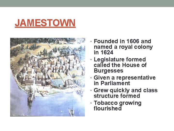 JAMESTOWN • Founded in 1606 and named a royal colony in 1624 • Legislature