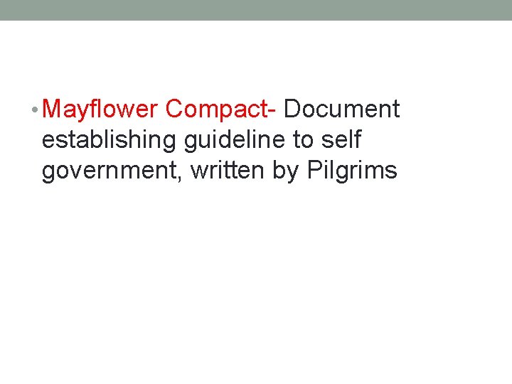  • Mayflower Compact- Document establishing guideline to self government, written by Pilgrims 