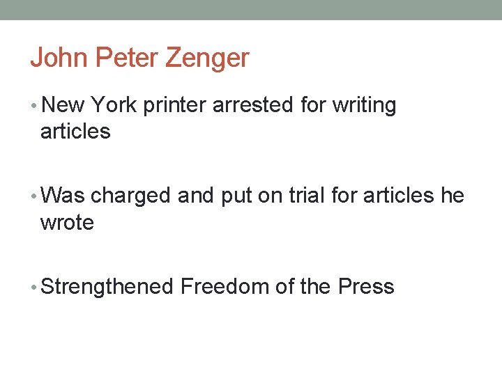 John Peter Zenger • New York printer arrested for writing articles • Was charged