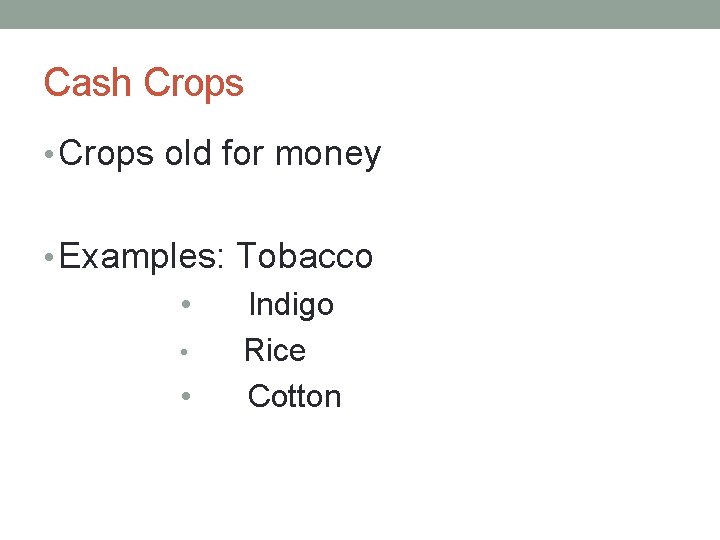 Cash Crops • Crops old for money • Examples: Tobacco • • • Indigo