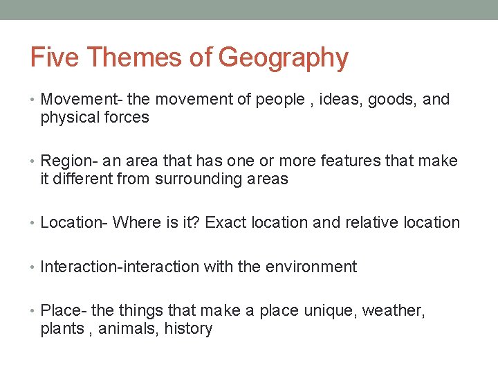 Five Themes of Geography • Movement- the movement of people , ideas, goods, and