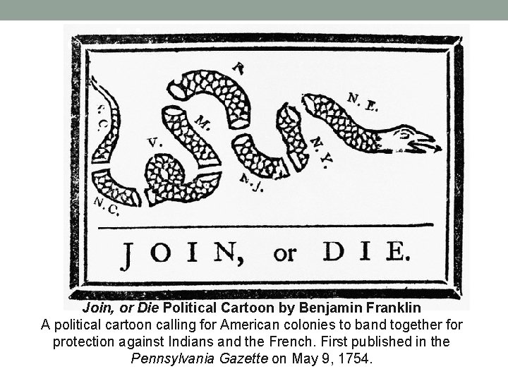 Join, or Die Political Cartoon by Benjamin Franklin A political cartoon calling for American