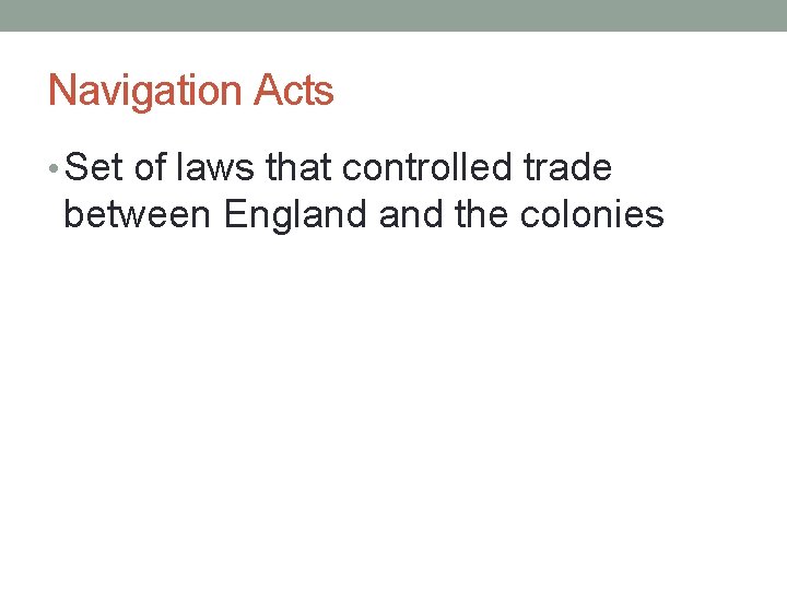 Navigation Acts • Set of laws that controlled trade between England the colonies 