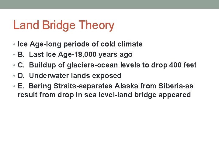 Land Bridge Theory • Ice Age-long periods of cold climate • B. Last Ice
