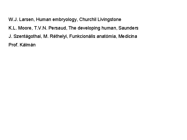 W. J. Larsen, Human embryology, Churchil Livingstone K. L. Moore, T. V. N. Persaud,