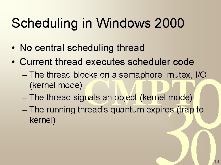 Scheduling in Windows 2000 • No central scheduling thread • Current thread executes scheduler
