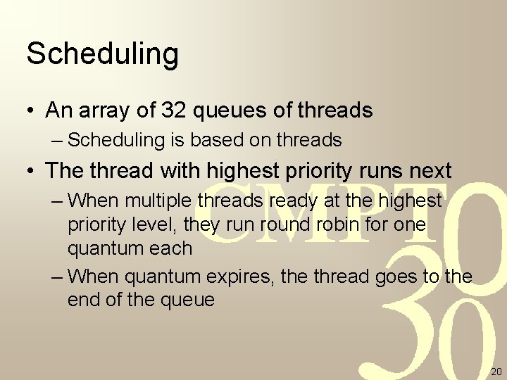 Scheduling • An array of 32 queues of threads – Scheduling is based on