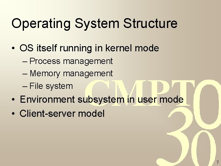 Operating System Structure • OS itself running in kernel mode – Process management –