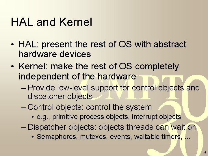 HAL and Kernel • HAL: present the rest of OS with abstract hardware devices