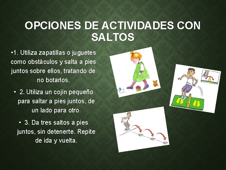 OPCIONES DE ACTIVIDADES CON SALTOS • 1. Utiliza zapatillas o juguetes como obstáculos y