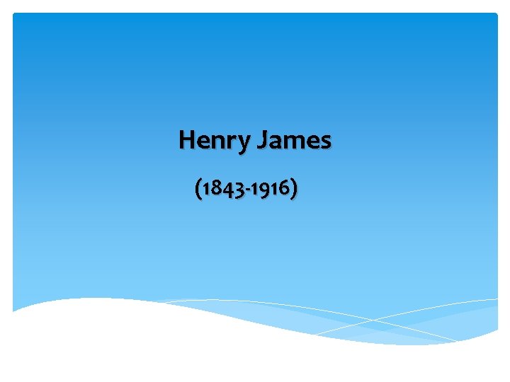 Henry James (1843 -1916) 