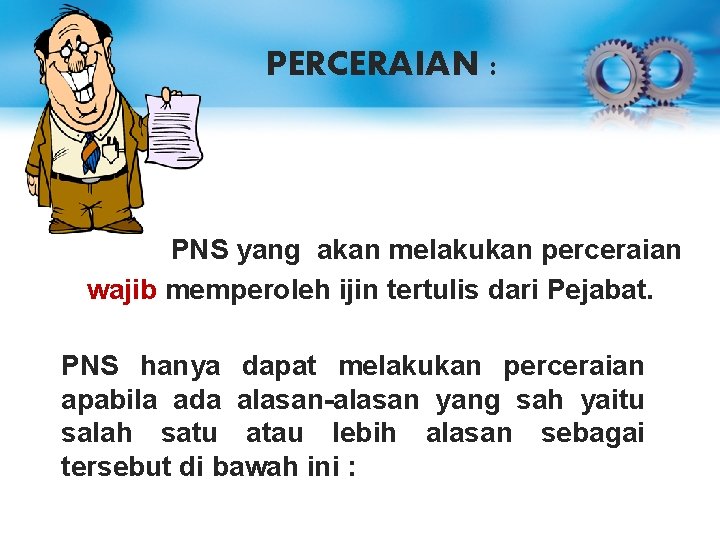 PERCERAIAN : PNS yang akan melakukan perceraian wajib memperoleh ijin tertulis dari Pejabat. PNS PERCERAIAN : PNS yang akan melakukan perceraian wajib memperoleh ijin tertulis dari Pejabat. PNS