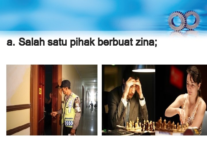 a. Salah satu pihak berbuat zina; a. Salah satu pihak berbuat zina;