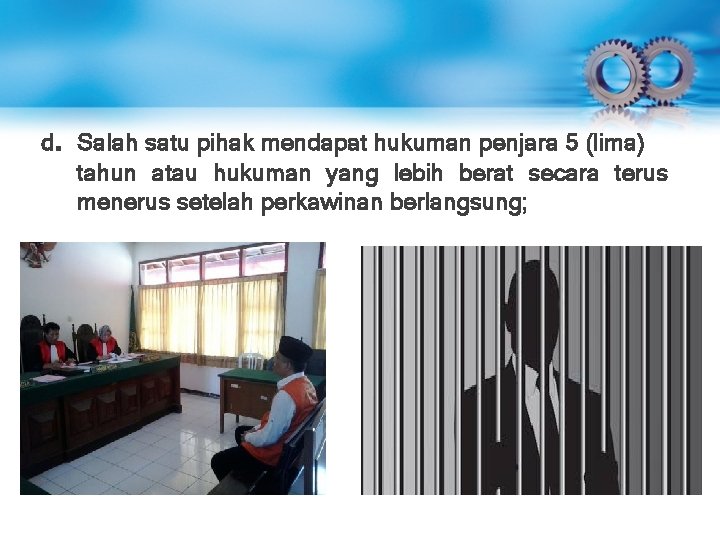 d. Salah satu pihak mendapat hukuman penjara 5 (lima) tahun atau hukuman yang lebih d. Salah satu pihak mendapat hukuman penjara 5 (lima) tahun atau hukuman yang lebih