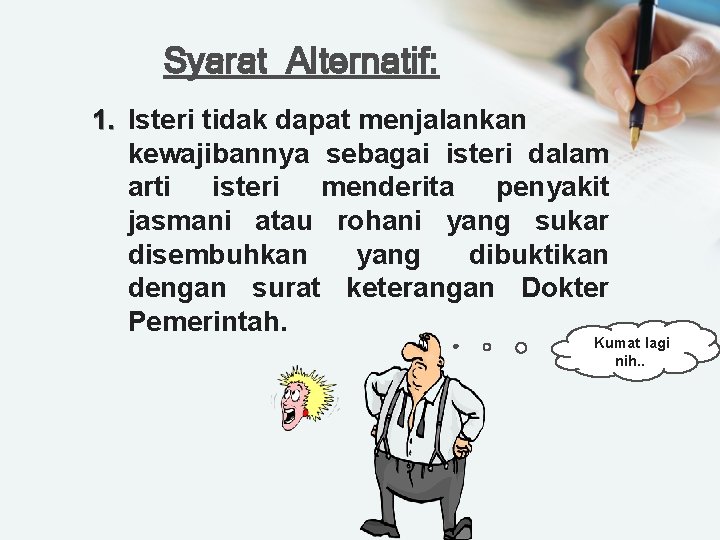 Syarat Alternatif: 1. Isteri tidak dapat menjalankan kewajibannya sebagai isteri dalam arti isteri menderita Syarat Alternatif: 1. Isteri tidak dapat menjalankan kewajibannya sebagai isteri dalam arti isteri menderita